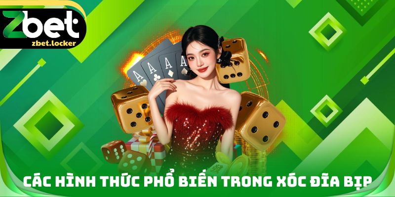 Xóc Đĩa Bịp ZBET - Dấu Hiệu Và Cách Phòng Tránh Hiệu Quả 3 Các hình thức phổ biến trong Xóc đĩa bịp