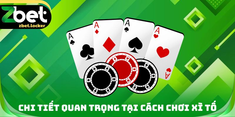 Cách Chơi Xì Tố Zbet - Hiểu Rõ Các Phương Pháp Thắng Lớn 4 Chi tiết quan trọng tại cách chơi Xì tố