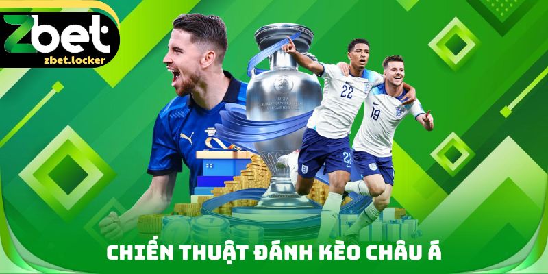 Kèo Châu Á ZBET - Săn Thưởng Cùng Thể Thao Đình Đám 4 Chiến thuật đánh Kèo Châu Á