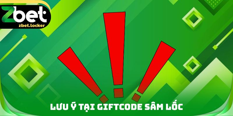 Giftcode Sâm Lốc Zbet - Đa Dạng Các Cơ Hội Chiến Thắng 4 Lưu ý tại Giftcode Sâm lốc