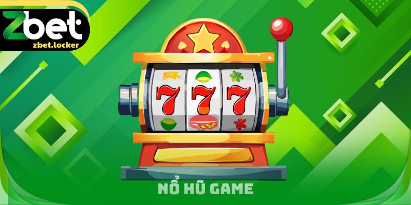 Nổ Hũ Game Zbet - Hành Trình Trải Nghiệm Quay Thưởng Đầy Đủ 1 Nổ Hũ Game