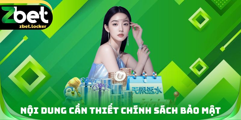 Chính Sách Bảo Mật ZBET - Yếu Tố Bảo Vệ Dữ Liệu Hội Viên 3 Nội dung cần thiết trong Chính sách bảo mật
