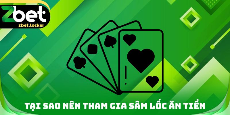 Sâm Lốc Ăn Tiền Zbet - Tận Dụng Các Ưu Điểm Cực Kỳ Hấp Dẫn 2 Tại sao nên tham gia Sâm lốc ăn tiền